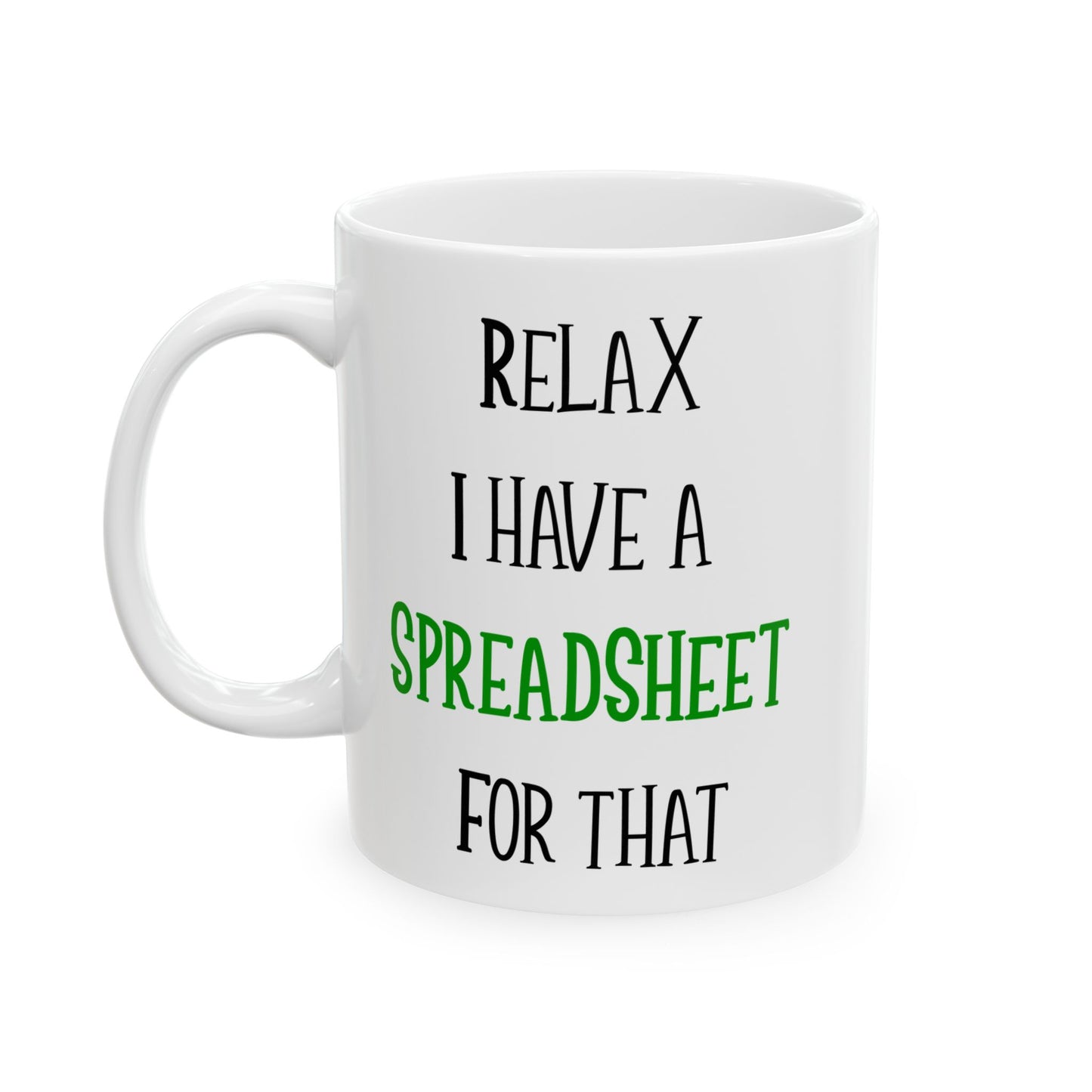 Relax I Have A Spreadsheet For That White Mug, (11oz, 15oz)
