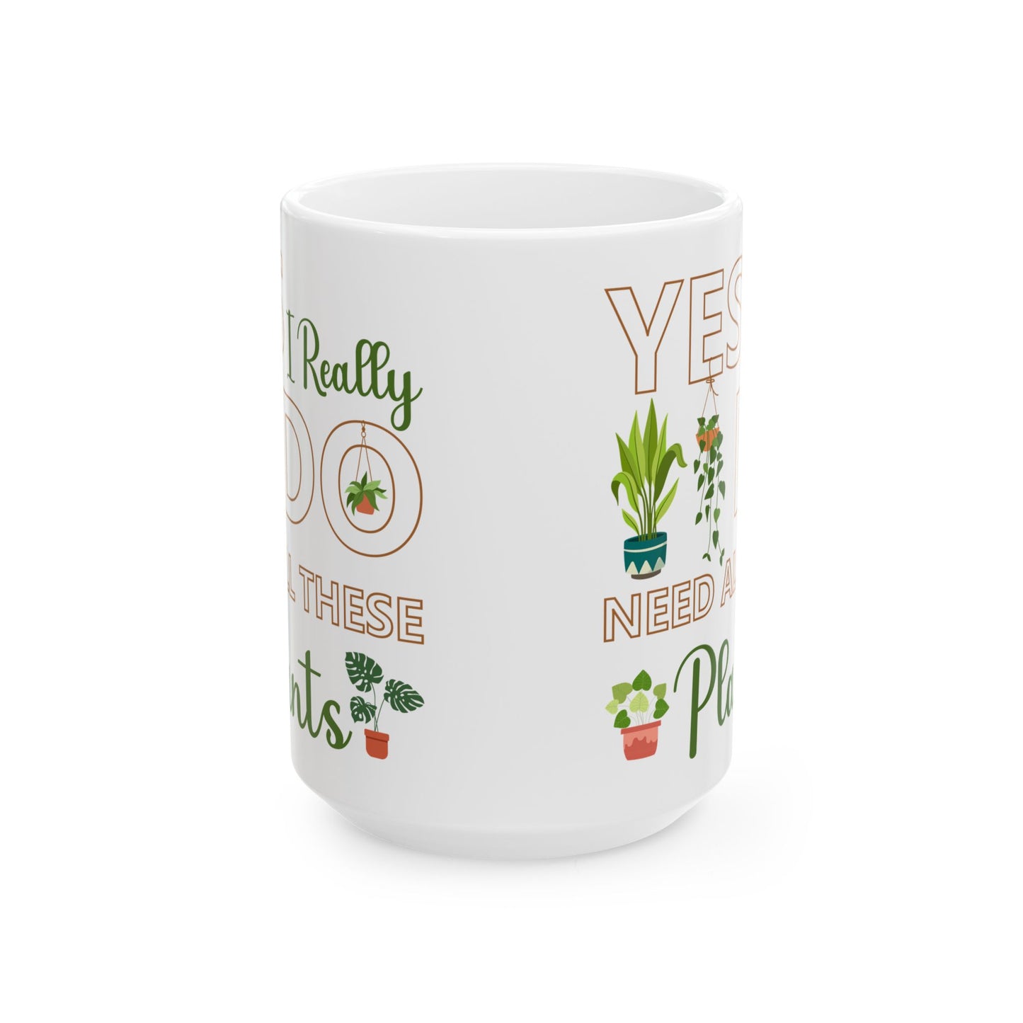 Give a Gift to a Plant Lover – Yes I Really Do Need All These Plants Mug White Ceramic Cup