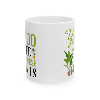 Yes I Really Do Need All These Plants Mug – White with Green Plant Design