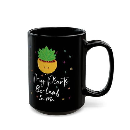 Give a Gift to a Plant Enthusiast – My Plants Be-leaf in Me Mug Black Ceramic Coffee Cup