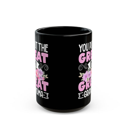 You Put Great In Great Grandma Black Mug (11oz, 15oz)