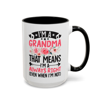 I m a Grandma That Means I m Always Right Even When I m Not Coffee Mug (11, 15oz)