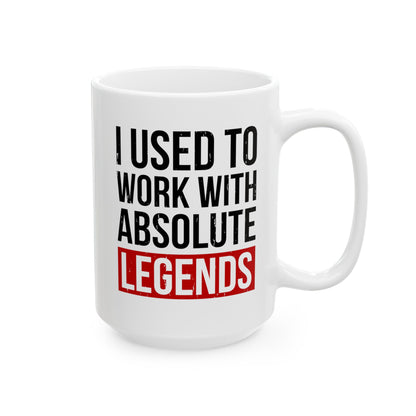 I Used to Work with Absolute Legends White Mug – Perfect for Retirement