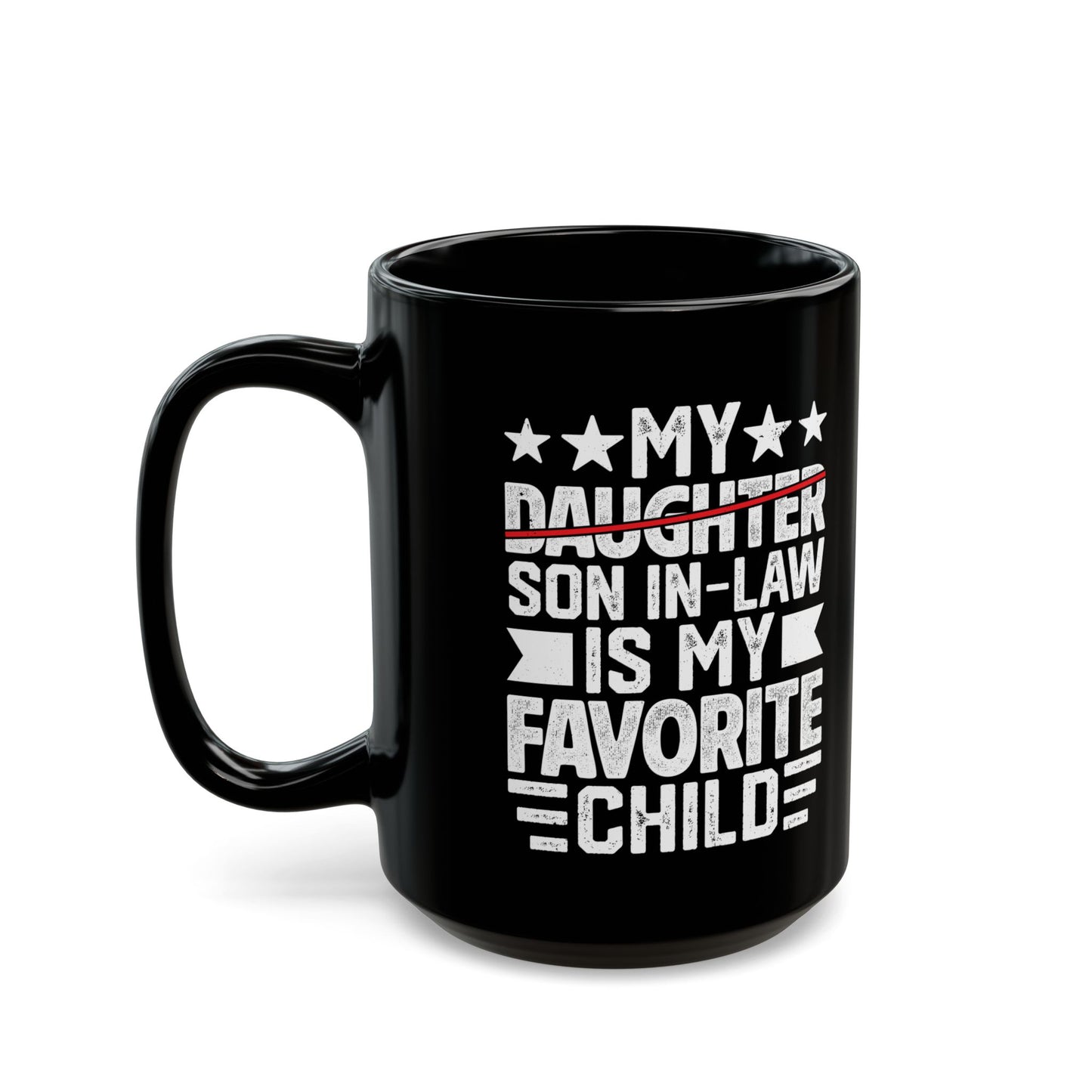 My Daughter Son In-law Is My Favorite Child Black Mug (11oz, 15oz)