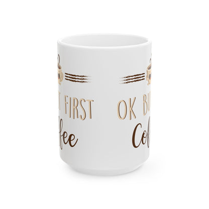 Ok But First Coffee White Mug, (11oz, 15oz)