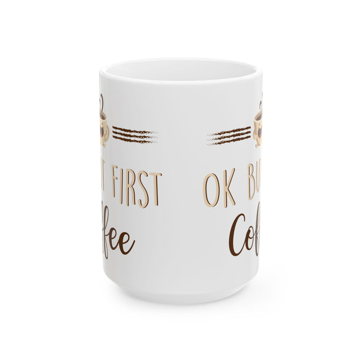 Ok But First Coffee White Mug, (11oz, 15oz)