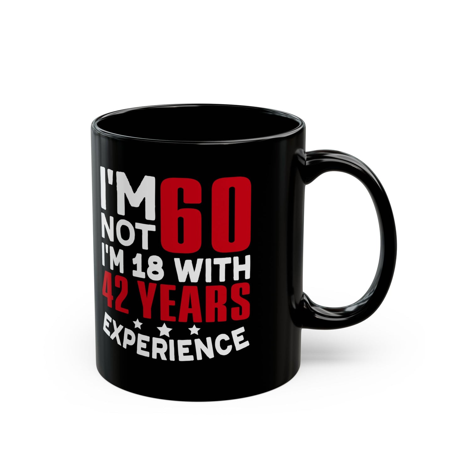 I_m Not 60 I_m 18 with 42 years Experience Black Mug (11oz, 15oz)