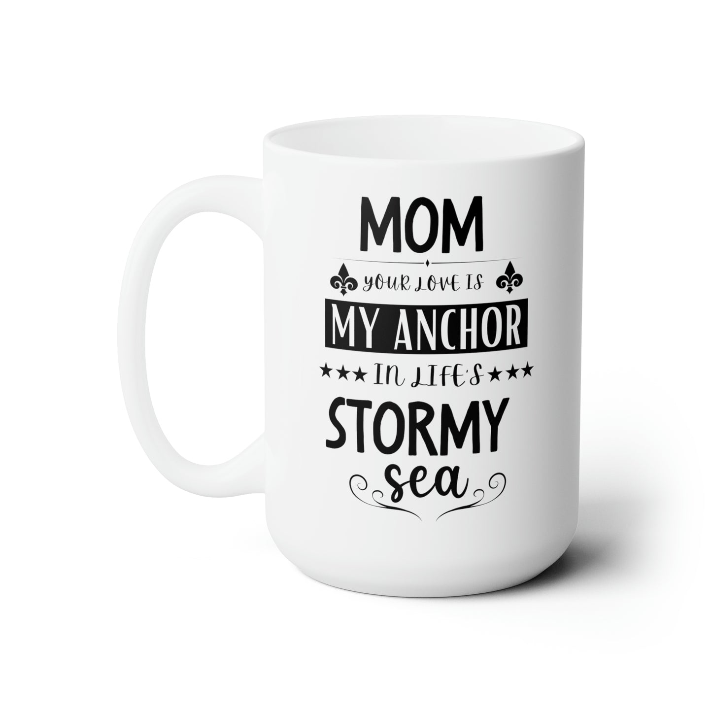 Mom your love is my anchor 15oz white Mug