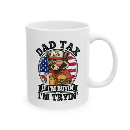 Dad Tax If I'm Buyin' I'm Tryin' White Mug, (11oz, 15oz)