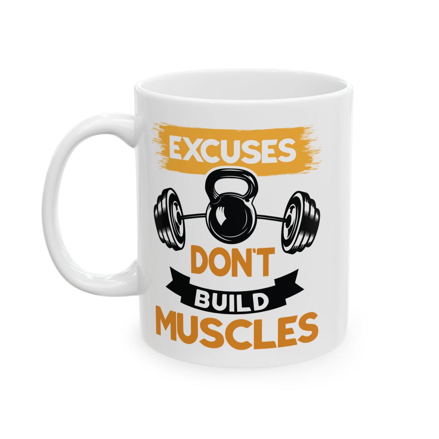 Excuses Don't Build Muscles White Mug, (11oz, 15oz)