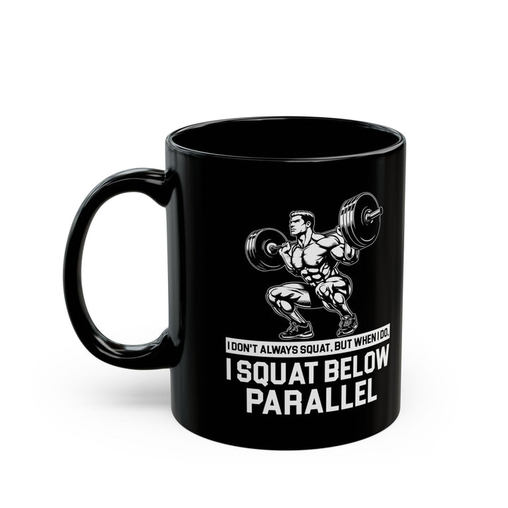 I Don't Always Squat Black Mug (11oz, 15oz)