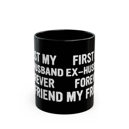 First My Ex-Husband Forever My Friend Black Mug (11oz, 15oz)