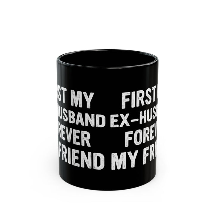 First My Ex-Husband Forever My Friend Black Mug (11oz, 15oz)