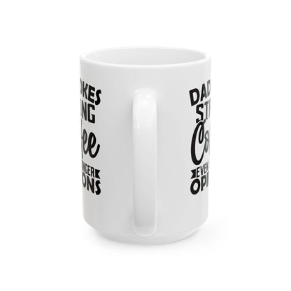 Dad Jokes Strong Coffee Even Stronger Opinions White Mug, (11oz, 15oz)