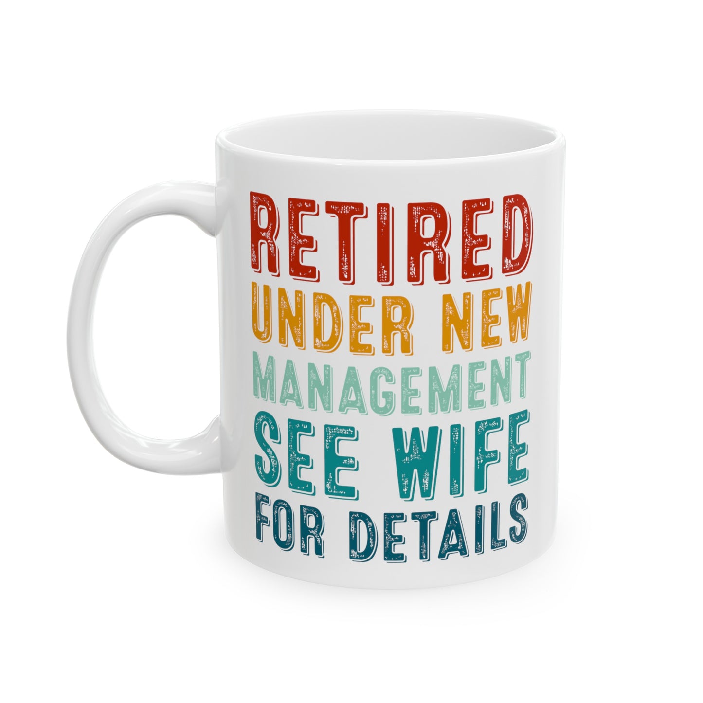 Retired Under New Management Mug – See Wife for Details