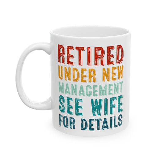 Retired Under New Management Mug – See Wife for Details