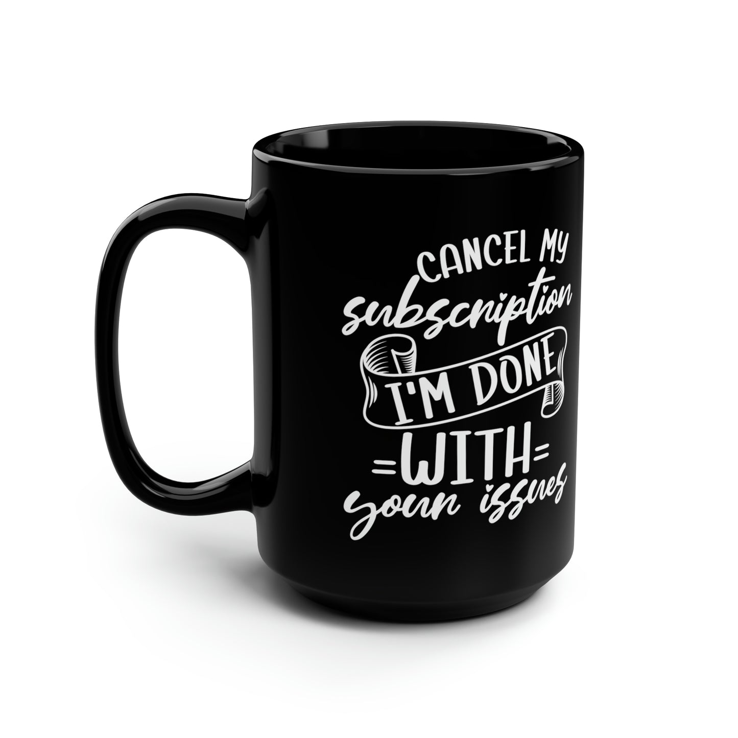 Cancel My Subscription Mug – Humorous Black Coffee Mug for Anyone Who’s Done with Drama