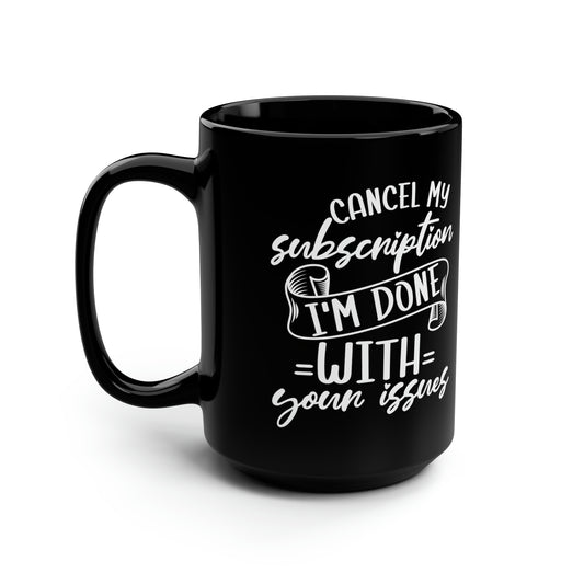 Cancel My Subscription Mug – Humorous Black Coffee Mug for Anyone Who’s Done with Drama