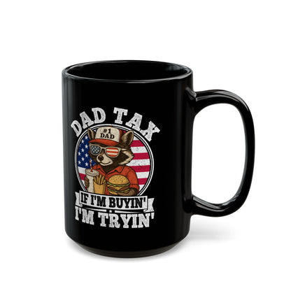 Dad Tax If I'm Buyin' I'm Tryin' Black Mug (11oz, 15oz)