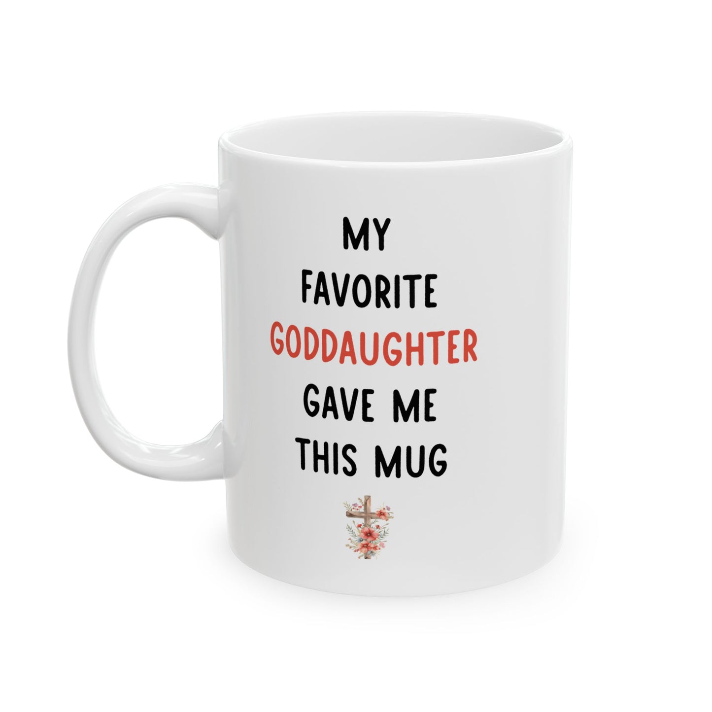 My Favorite Goddaughter Gave Me This Mug – Floral Christian Gift