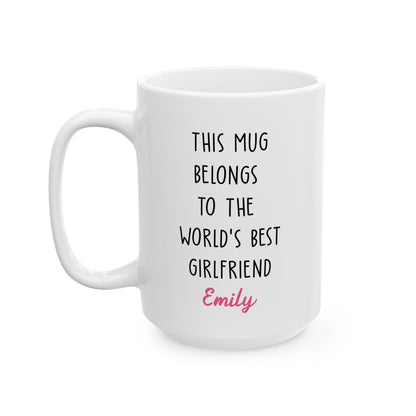 Personalized Mug for Girlfriend – This Mug Belongs to the World's Best Girlfriend Custom Name Coffee Cup Gift for Her