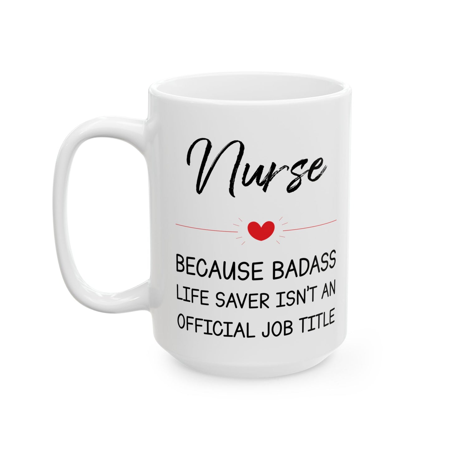 Nurse because badass 11oz & 15oz white mug