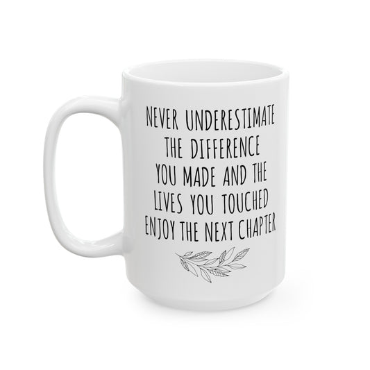 Never Underestimate the Difference You Made White Mug – Inspirational Retirement Gift