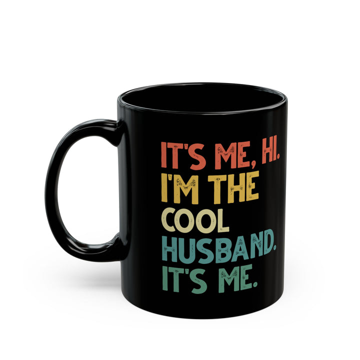 It's Me Hi I'm The Cool Husband It's Me Black Mug (11oz, 15oz)