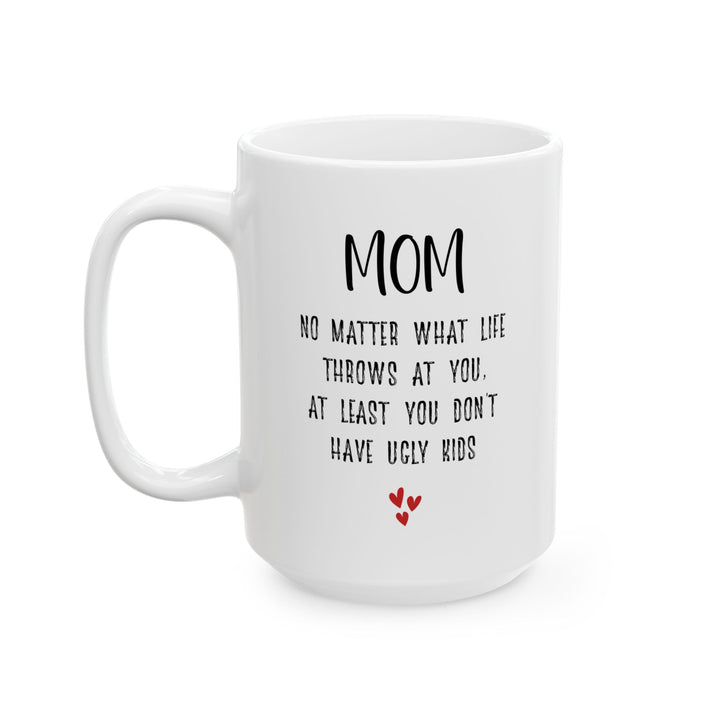 Witty Mother’s Day Gift – You Don’t Have Ugly Kids White Mug
