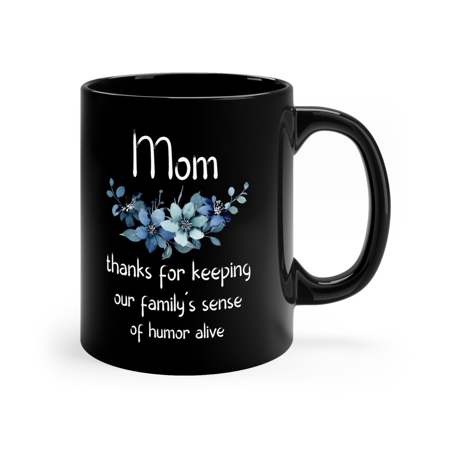 Funny Mom Mug – Black Floral Coffee Cup Thanks for Keeping Our Family’s Humor Alive