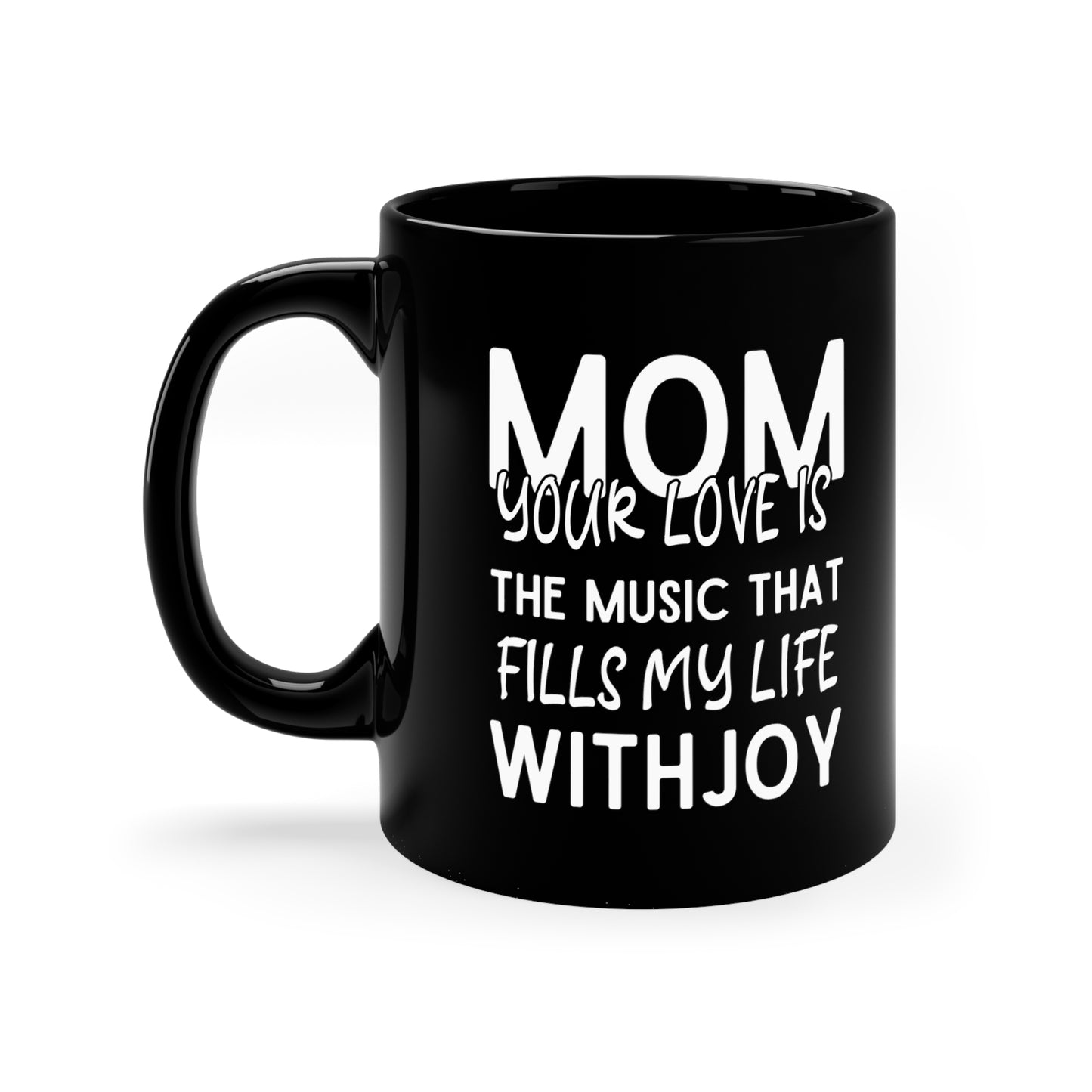 Mom your love 11oz Black Mug