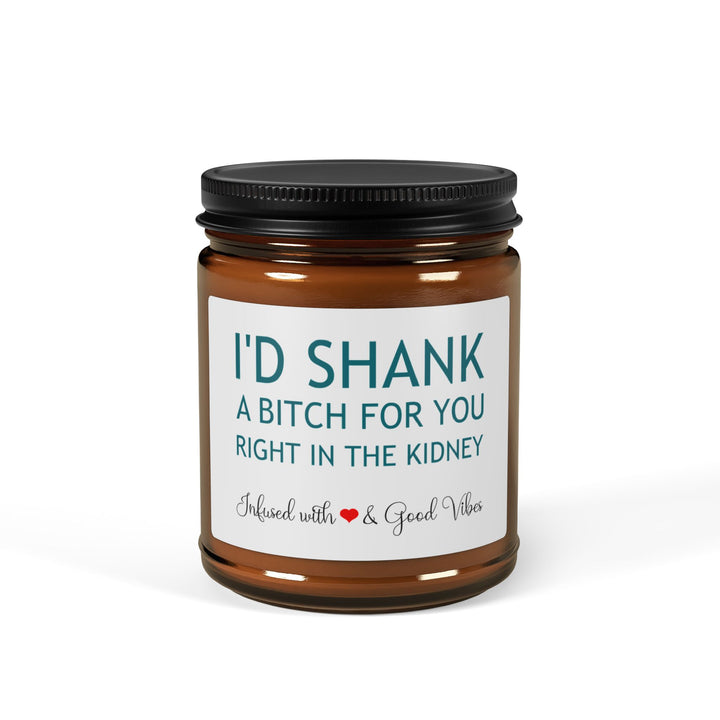 I'd Shank a Bitch for You Candle – Funny Best Friend Gift Amber Jar Soy Candle Infused with Love and Good Vibes
