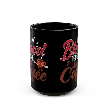 My Blood Type Is Coffee Black Mug (11oz, 15oz)