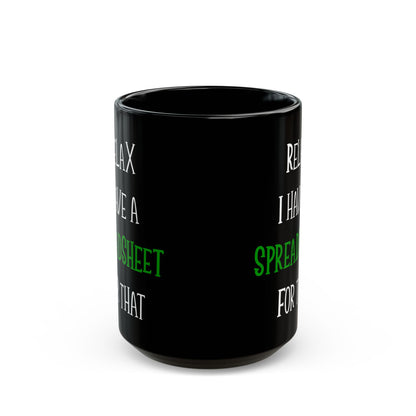 Relax I Have A Spreadsheet For That Black Mug (11oz, 15oz)
