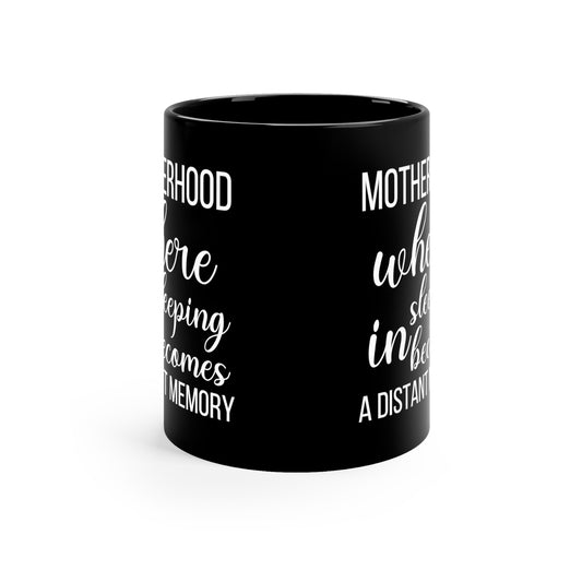 Motherhood where 11oz Black Mug