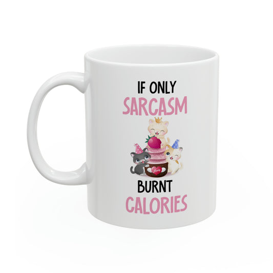 Sarcasm and Kittens Coffee Mug – Cute If Only Sarcasm Burnt Calories Mug for Cat Lovers