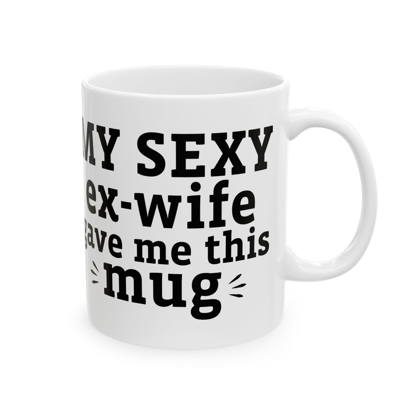 My Sexy Ex-Wife Gave Me This Mug White Mug, (11oz, 15oz)