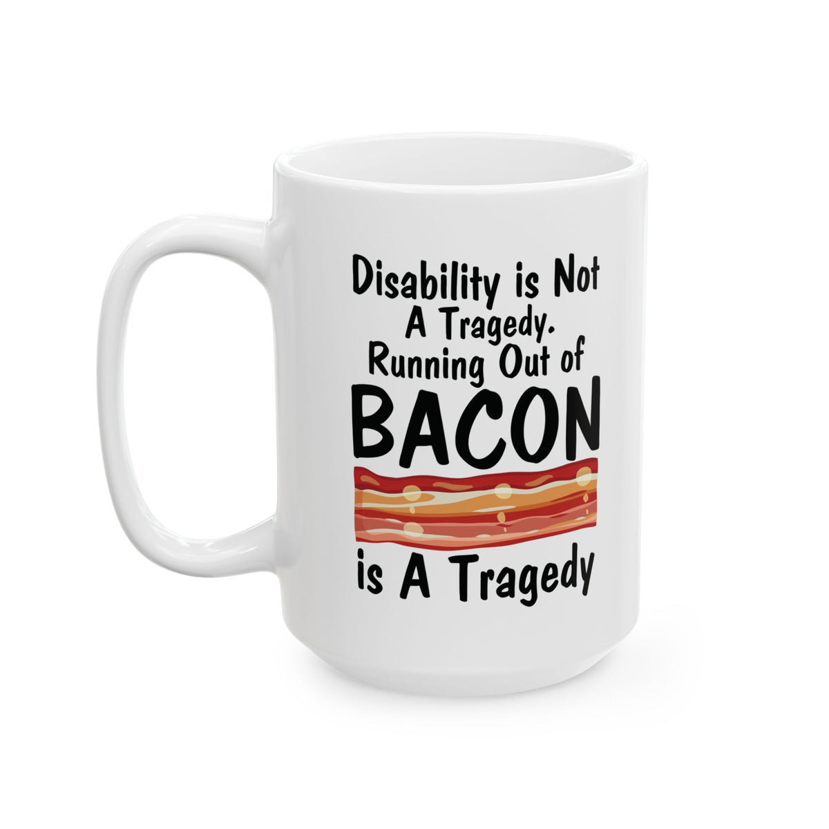 Funny Disability Awareness Mug – White Ceramic Coffee Cup for Advocates, Friends & Bacon Lovers