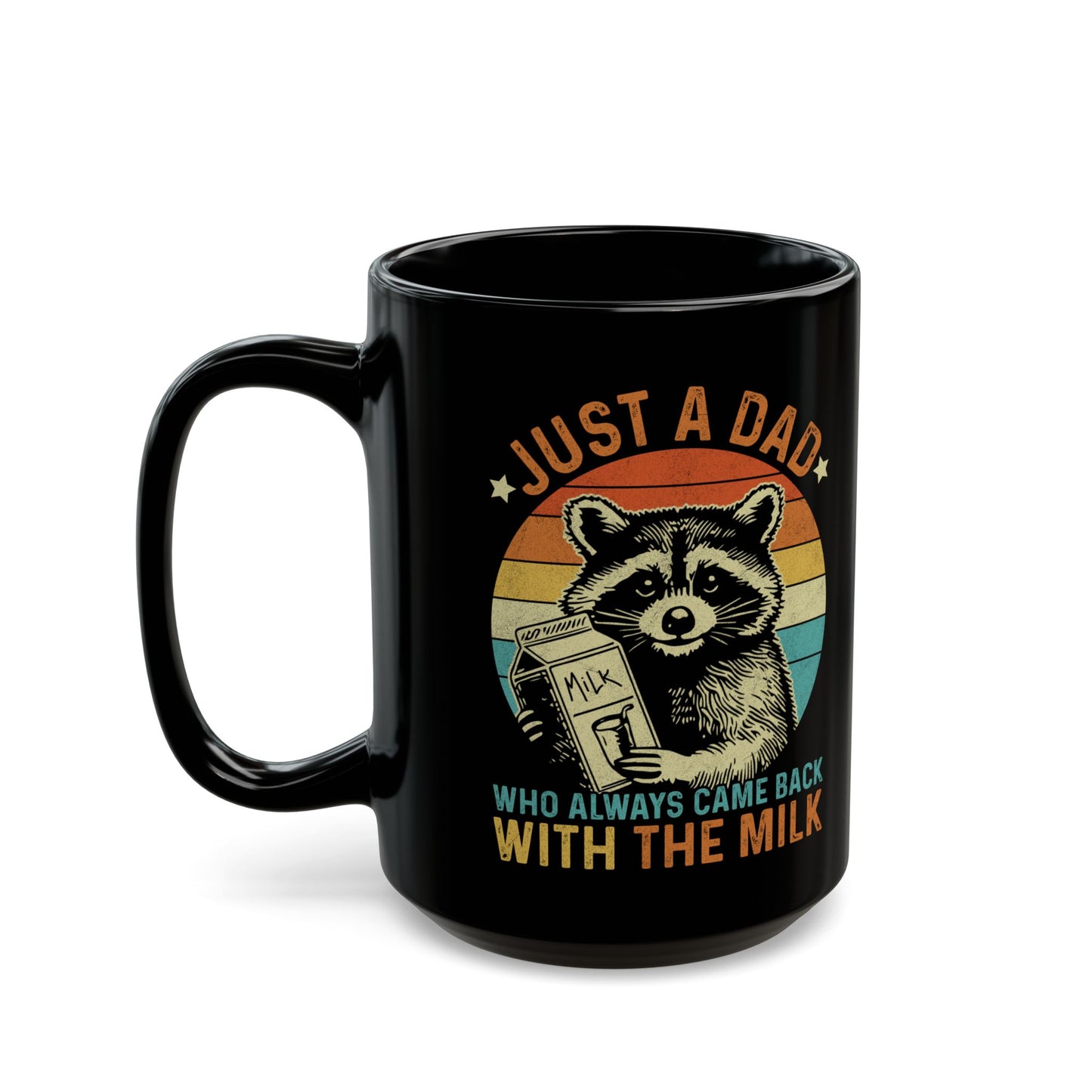 Just A Dad Who Always Came Back With The Milk Black Mug (11oz, 15oz)
