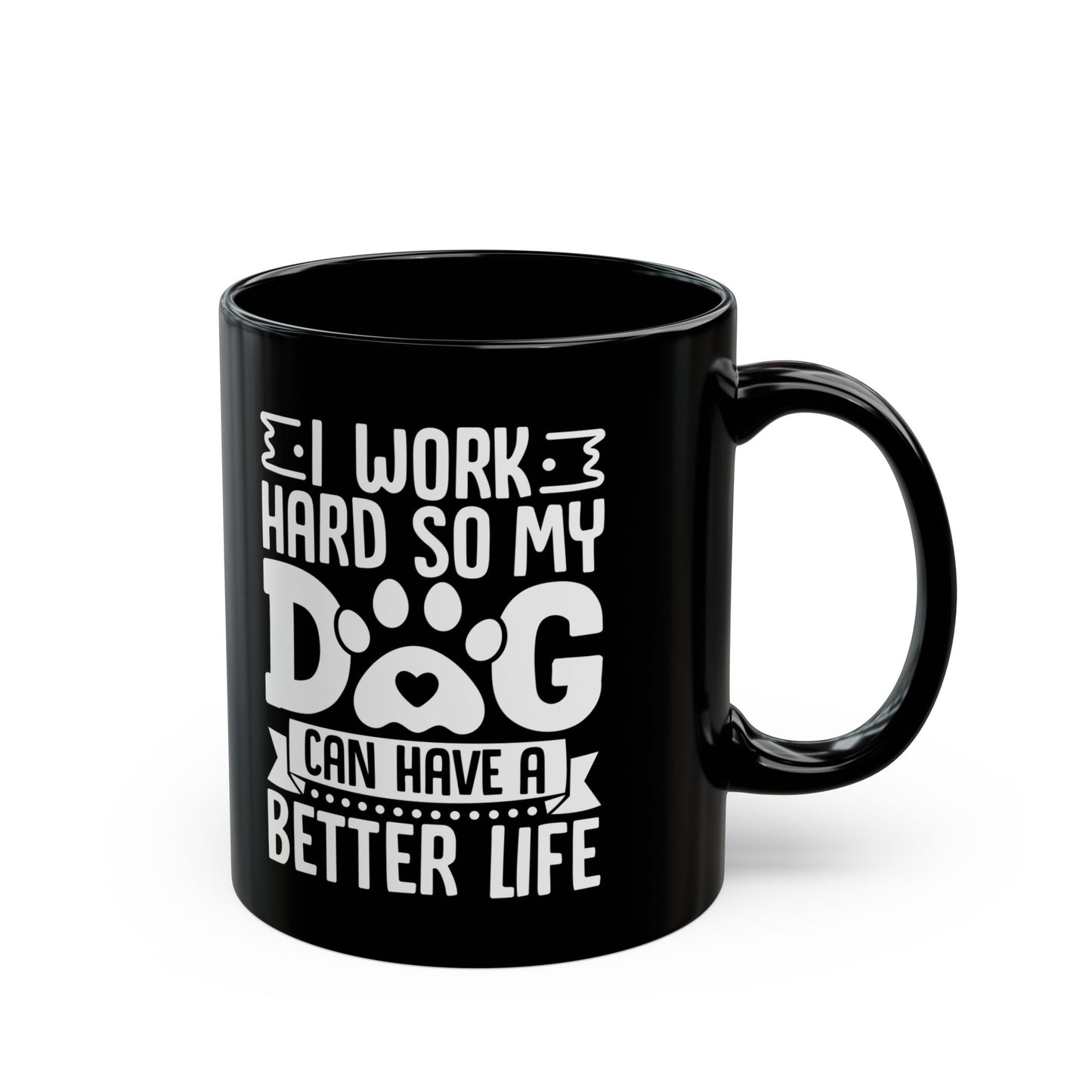 I Work Hard So My Dog Can Have a Better Life Black Mug (11oz, 15oz)
