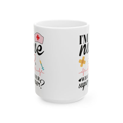 I'm a Nurse What's Your Superpower Mug – Perfect Gift for Nurses