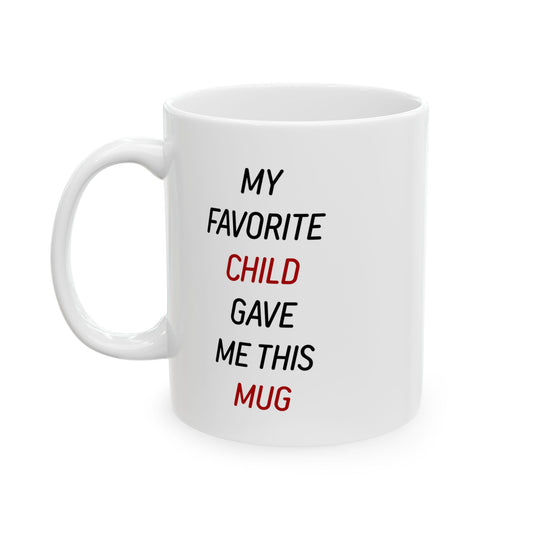 Gift from Child – My Favorite Child Gave Me This White Mug