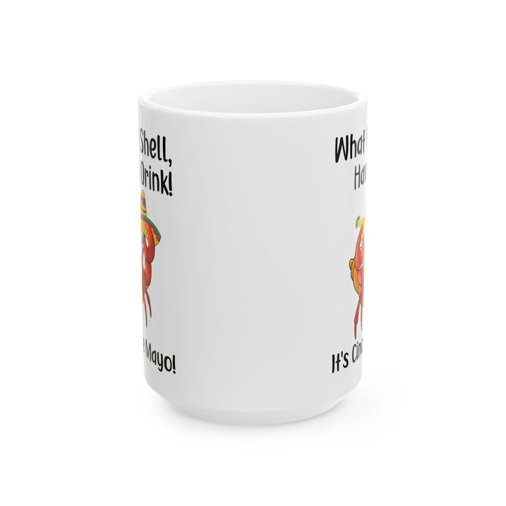 What The Shell Have A Drink White Mug, (11oz, 15oz)