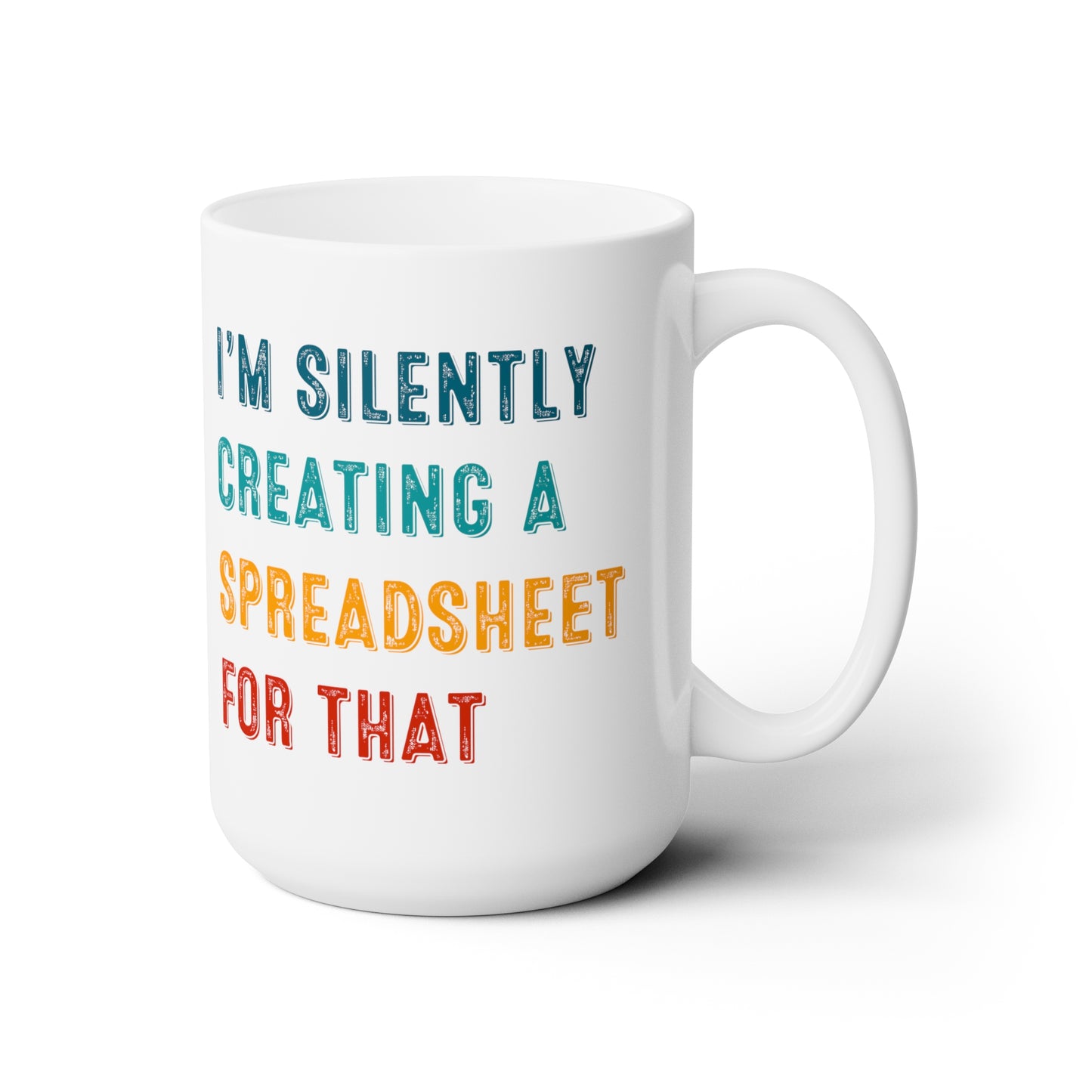 I'm Silently Creating a Spreadsheet for That – Funny Office Coffee Mug for Excel Lovers
