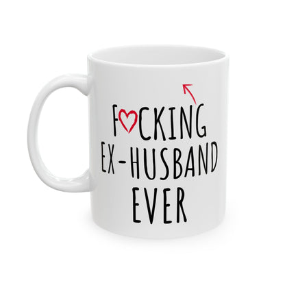 Fucking Ex-husband Ever White Mug, (11oz, 15oz)