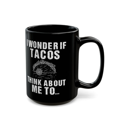 I Wonder If Tacos Black Mug (11oz, 15oz)
