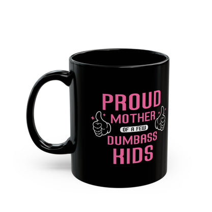 Proud Mother of a Few Dumbass Kids Mug – Black with Pink Text