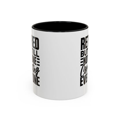 Retired, But Still Not Done Correcting Everyone Coffee Mug (11, 15oz)