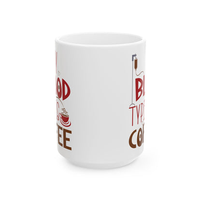 My Blood Type Is Coffee White Mug, (11oz, 15oz)