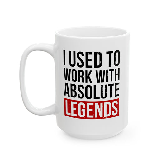 I Used to Work with Absolute Legends White Mug – Perfect for Retirement